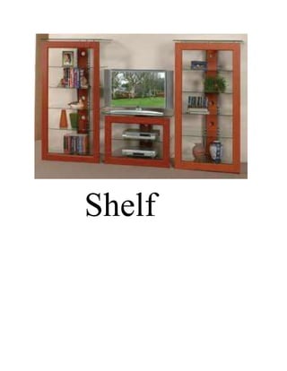       Shelf<br />Table<br />          Sofa<br />Computer<br />Chairs<br />Bookshelf<br />