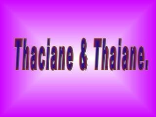 Thaciane & Thaiane. 
