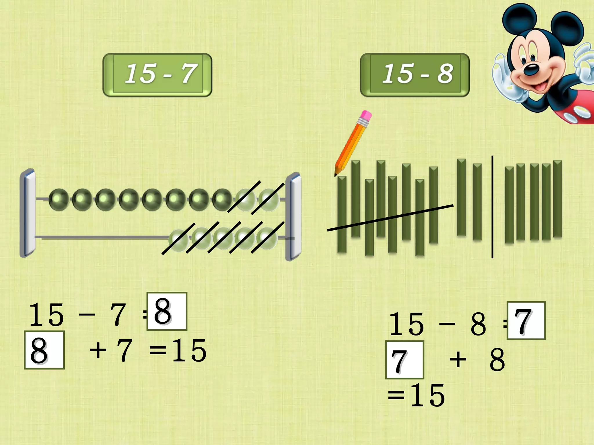 15 – 7 =  +7 =15 8   8   15 – 8 =  +   8 =15 7   7   