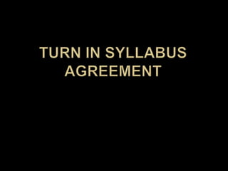 Turn in syllabus agreement 
