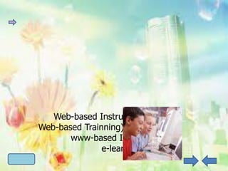 Web-based Instruction)
Web-based Trainning)
       www-based Instruction)
               e-learning)
 