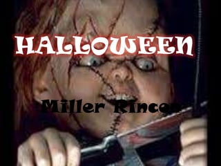 HALLOWEEN

 Miller Rincon
 