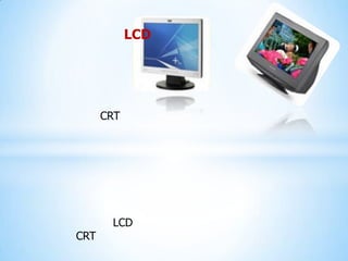 LCD




      CRT




       LCD
CRT
 