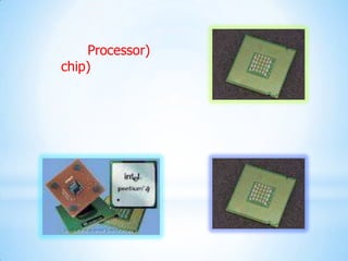 Processor)
chip)
 