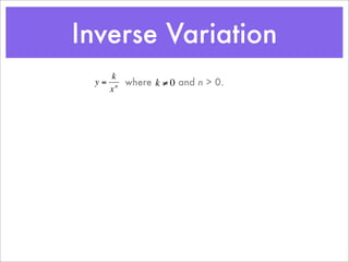Inverse Variation
         k
     y = n where k ≠ 0 and n > 0.
        x



€        €
 