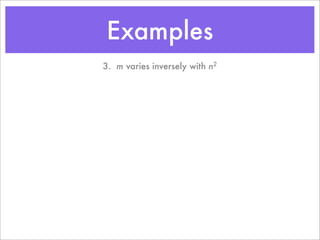 Examples
3. m varies inversely with n2
 