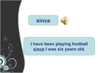 since I have been playing football  since  I was six years old. 