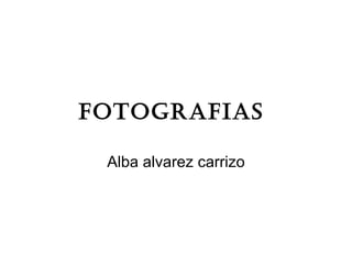 FotograFias

 Alba alvarez carrizo
 