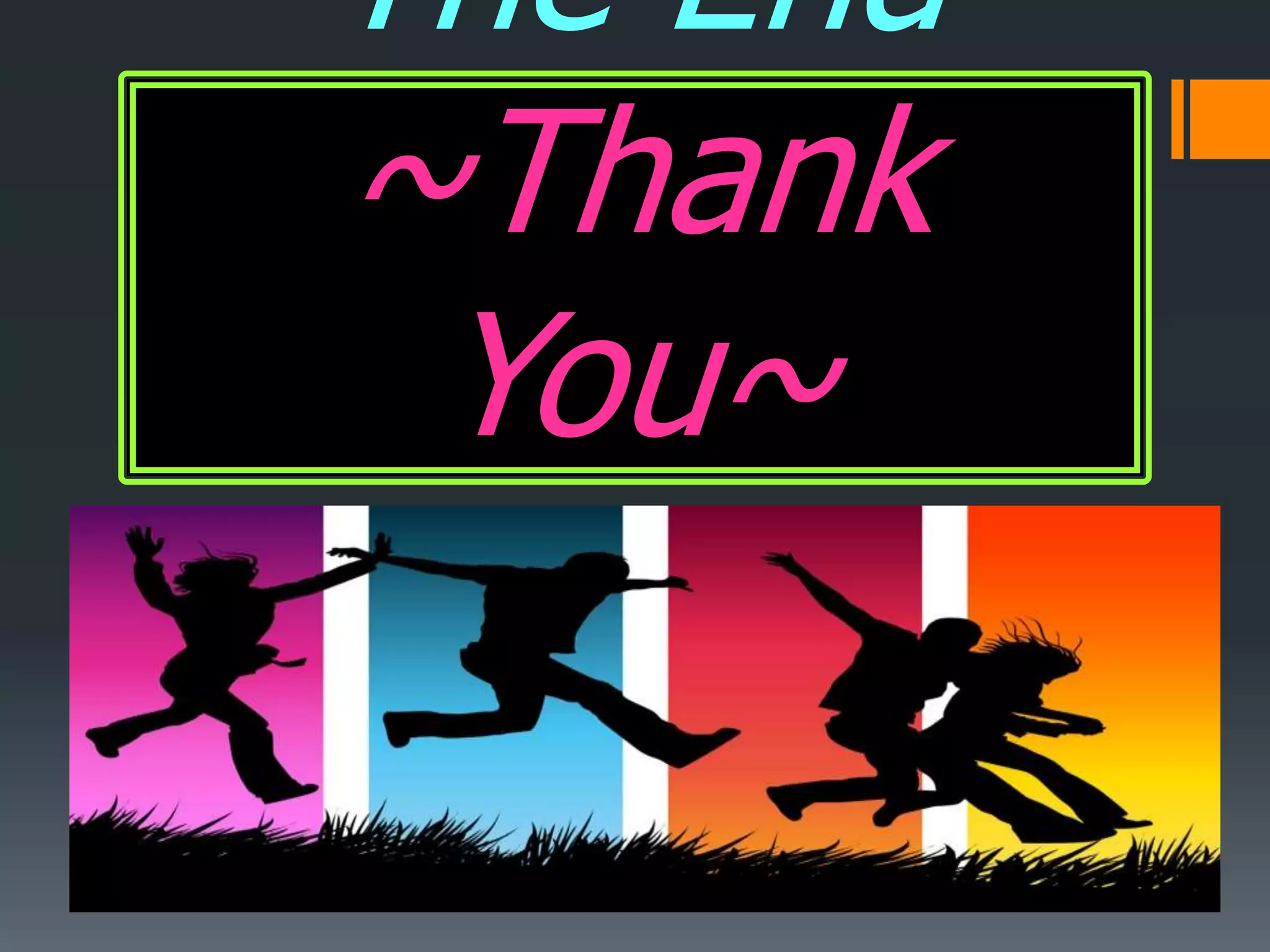 ~The End~
 ~Thank
  You~
 