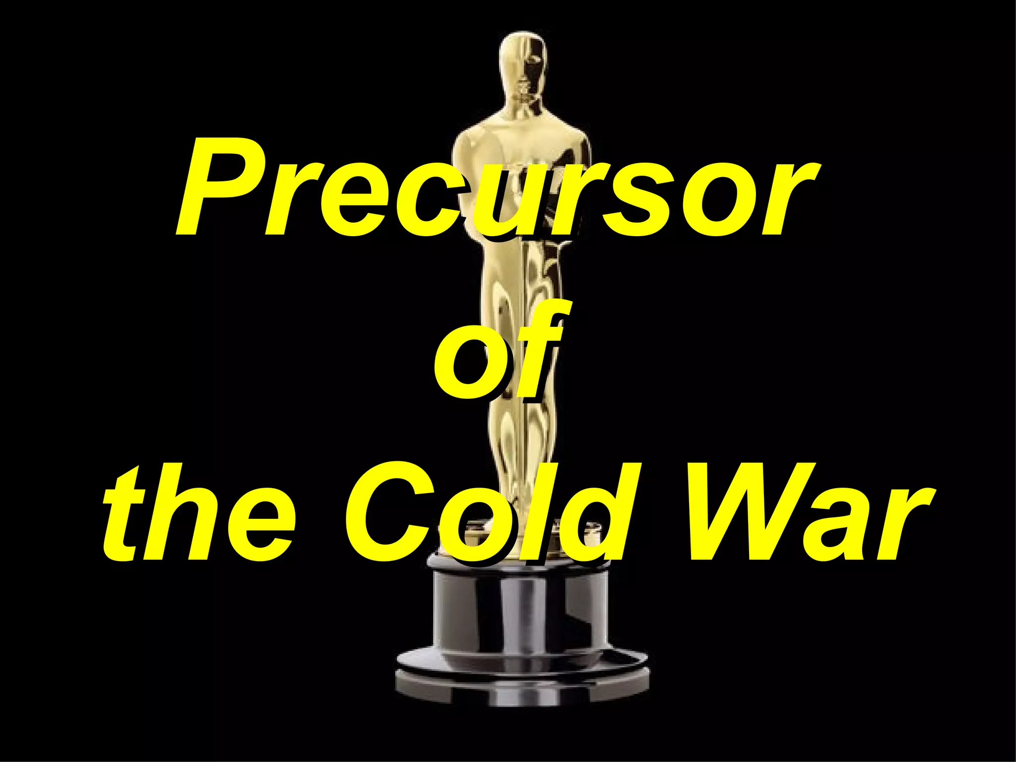 Precursor
of
the Cold War