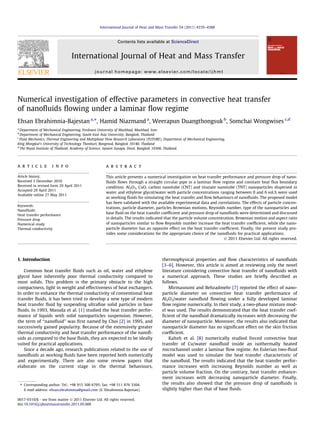 International Journal of Heat and Mass Transfer 54 (2011) 4376–4388



                                                             Contents lists available at ScienceDirect


                                  International Journal of Heat and Mass Transfer
                                               journal homepage: www.elsevier.com/locate/ijhmt




Numerical investigation of effective parameters in convective heat transfer
of nanoﬂuids ﬂowing under a laminar ﬂow regime
Ehsan Ebrahimnia-Bajestan a,⇑, Hamid Niazmand a, Weerapun Duangthongsuk b, Somchai Wongwises c,d
a
  Department of Mechanical Engineering, Ferdowsi University of Mashhad, Mashhad, Iran
b
  Department of Mechanical Engineering, South-East Asia University, Bangkok, Thailand
c
  Fluid Mechanics, Thermal Engineering and Multiphase Flow Research Laboratory (FUTURE), Department of Mechanical Engineering,
King Mongkut’s University of Technology Thonburi, Bangmod, Bangkok 10140, Thailand
d
  The Royal Institute of Thailand, Academy of Science, Sanam Sueapa, Dusit, Bangkok 10300, Thailand.




a r t i c l e         i n f o                         a b s t r a c t

Article history:                                      This article presents a numerical investigation on heat transfer performance and pressure drop of nano-
Received 3 December 2010                              ﬂuids ﬂows through a straight circular pipe in a laminar ﬂow regime and constant heat ﬂux boundary
Received in revised form 29 April 2011                condition. Al2O3, CuO, carbon nanotube (CNT) and titanate nanotube (TNT) nanoparticles dispersed in
Accepted 29 April 2011
                                                      water and ethylene glycol/water with particle concentrations ranging between 0 and 6 vol.% were used
Available online 27 May 2011
                                                      as working ﬂuids for simulating the heat transfer and ﬂow behaviours of nanoﬂuids. The proposed model
                                                      has been validated with the available experimental data and correlations. The effects of particle concen-
Keywords:
                                                      trations, particle diameter, particles Brownian motions, Reynolds number, type of the nanoparticles and
Nanoﬂuids
Heat transfer performance
                                                      base ﬂuid on the heat transfer coefﬁcient and pressure drop of nanoﬂuids were determined and discussed
Pressure drop                                         in details. The results indicated that the particle volume concentration, Brownian motion and aspect ratio
Numerical study                                       of nanoparticles similar to ﬂow Reynolds number increase the heat transfer coefﬁcient, while the nano-
Thermal conductivity                                  particle diameter has an opposite effect on the heat transfer coefﬁcient. Finally, the present study pro-
                                                      vides some considerations for the appropriate choice of the nanoﬂuids for practical applications.
                                                                                                                         Ó 2011 Elsevier Ltd. All rights reserved.




1. Introduction                                                                        thermophysical properties and ﬂow characteristics of nanoﬂuids
                                                                                       [3–6]. However, this article is aimed at reviewing only the novel
   Common heat transfer ﬂuids such as oil, water and ethylene                          literature considering convective heat transfer of nanoﬂuids with
glycol have inherently poor thermal conductivity compared to                           a numerical approach. These studies are brieﬂy described as
most solids. This problem is the primary obstacle to the high                          follows.
compactness, light in weight and effectiveness of heat exchangers.                         Mirmasoumi and Behzadmehr [7] reported the effect of nano-
In order to enhance the thermal conductivity of conventional heat                      particle diameter on convective heat transfer performance of
transfer ﬂuids, it has been tried to develop a new type of modern                      Al2O3/water nanoﬂuid ﬂowing under a fully developed laminar
heat transfer ﬂuid by suspending ultraﬁne solid particles in base                      ﬂow regime numerically. In their study, a two-phase mixture mod-
ﬂuids. In 1993, Masuda et al. [1] studied the heat transfer perfor-                    el was used. The results demonstrated that the heat transfer coef-
mance of liquids with solid nanoparticles suspension. However,                         ﬁcient of the nanoﬂuid dramatically increases with decreasing the
the term of ‘‘nanoﬂuid’’ was ﬁrst named by Choi [2] in 1995, and                       diameter of nanoparticle. Moreover, the results also indicated that
successively gained popularity. Because of the extensively greater                     nanoparticle diameter has no signiﬁcant effect on the skin friction
thermal conductivity and heat transfer performance of the nanoﬂ-                       coefﬁcient.
uids as compared to the base ﬂuids, they are expected to be ideally                        Kalteh et al. [8] numerically studied forced convective heat
suited for practical applications.                                                     transfer of Cu/water nanoﬂuid inside an isothermally heated
   Since a decade ago, research publications related to the use of                     microchannel under a laminar ﬂow regime. An Eulerian two-ﬂuid
nanoﬂuids as working ﬂuids have been reported both numerically                         model was used to simulate the heat transfer characteristic of
and experimentally. There are also some review papers that                             the nanoﬂuid. The results indicated that the heat transfer perfor-
elaborate on the current stage in the thermal behaviours,                              mance increases with increasing Reynolds number as well as
                                                                                       particle volume fraction. On the contrary, heat transfer enhance-
                                                                                       ment increases with decreasing nanoparticle diameter. Finally,
    ⇑ Corresponding author. Tel.: +98 915 300 6795; fax: +98 511 876 3304.             the results also showed that the pressure drop of nanoﬂuids is
      E-mail address: ehsan.ebrahimnia@gmail.com (E. Ebrahimnia-Bajestan).             slightly higher than that of base ﬂuids.

0017-9310/$ - see front matter Ó 2011 Elsevier Ltd. All rights reserved.
doi:10.1016/j.ijheatmasstransfer.2011.05.006
 