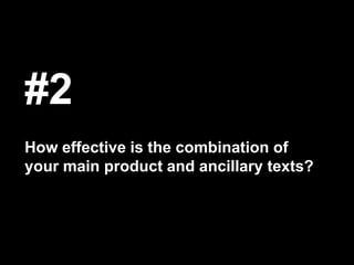 #2
How effective is the combination of
your main product and ancillary texts?
 