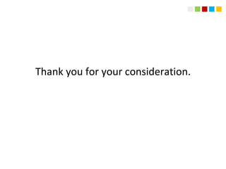 Thank you for your consideration.
 