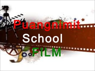 Puangnimit
 School
  FILM
 