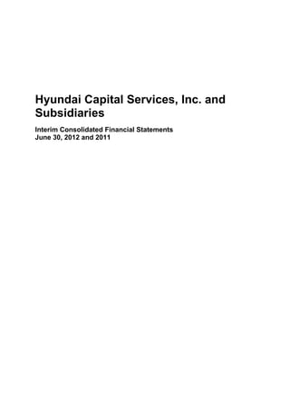 Hyundai Capital Services, Inc. and
Subsidiaries
Interim Consolidated Financial Statements
June 30, 2012 and 2011
 