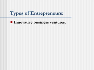 Types of Entrepreneurs: Innovative business ventures. 