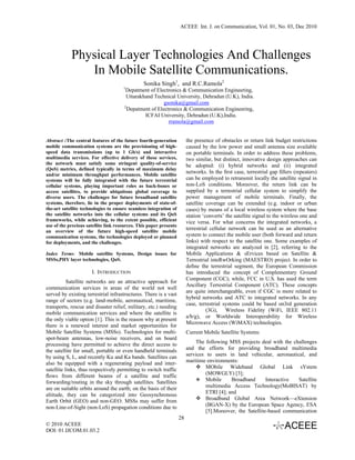 ACEEE Int. J. on Communication, Vol. 01, No. 03, Dec 2010




            Physical Layer Technologies And Challenges
               In Mobile Satellite Communications.
                                                Sonika Singh1, and R.C.Ramola2
                                      1
                                        Depatment of Electronics & Communication Engineering,
                                        Uttarakhand Technical University, Dehradun (U.K), India.
                                                         gsonika@gmail.com
                                       2
                                         Depatment of Electronics & Communication Engineering,
                                                ICFAI University, Dehradun (U.K),India.
                                                           rramola@gmail.com


Abstract :The central features of the future fourth-generation           the presence of obstacles or return link budget restrictions
mobile communication systems are the provisioning of high-               caused by the low power and small antenna size available
speed data transmissions (up to 1 Gb/s) and interactive                  on portable terminals. In order to address these problems,
multimedia services. For effective delivery of these services,           two similar, but distinct, innovative design approaches can
the network must satisfy some stringent quality-of-service               be adopted: (i) hybrid networks and (ii) integrated
(QoS) metrics, defined typically in terms of maximum delay
and/or minimum throughput performances. Mobile satellite
                                                                         networks. In the ﬁrst case, terrestrial gap ﬁllers (repeaters)
systems will be fully integrated with the future terrestrial             can be employed to retransmit locally the satellite signal in
cellular systems, playing important roles as back-bones or               non-LoS conditions. Moreover, the return link can be
access satellites, to provide ubiquitous global coverage to              supplied by a terrestrial cellular system to simplify the
diverse users. The challenges for future broadband satellite             power management of mobile terminals. Finally, the
systems, therefore, lie in the proper deployments of state-of-           satellite coverage can be extended (e.g. indoor or urban
the-art satellite technologies to ensure seamless integration of         cases) by means of a local wireless system where the base
the satellite networks into the cellular systems and its QoS             station ‘converts’ the satellite signal to the wireless one and
frameworks, while achieving, to the extent possible, efficient           vice versa. For what concerns the integrated networks, a
use of the precious satellite link resources. This paper presents
an overview of the future high-speed satellite mobile
                                                                         terrestrial cellular network can be used as an alternative
communication systems, the technologies deployed or planned              system to connect the mobile user (both forward and return
for deployments, and the challenges.                                     links) with respect to the satellite one. Some examples of
                                                                         integrated networks are analyzed in [2], referring to the
Index Terms: Mobile satellite Systems, Design issues for                 Mobile Applications & sErvices based on Satellite &
MSSs,PHY layer technologies, QoS.                                        Terrestrial inteRwOrking (MAESTRO) project. In order to
                                                                         deﬁne the terrestrial segment, the European Commission
                      I. INTRODUCTION                                    has introduced the concept of Complementary Ground
                                                                         Component (CGC); while, FCC in U.S. has used the term
           Satellite networks are an attractive approach for
                                                                         Ancillary Terrestrial Component (ATC). These concepts
communication services in areas of the world not well
                                                                         are quite interchangeable, even if CGC is more related to
served by existing terrestrial infrastructures. There is a vast
                                                                         hybrid networks and ATC to integrated networks. In any
range of sectors (e.g. land-mobile, aeronautical, maritime,
                                                                         case, terrestrial systems could be based on3rd generation
transports, rescue and disaster relief, military, etc.) needing
                                                                                   (3G), Wireless Fidelity (WiFi, IEEE 802.11
mobile communication services and where the satellite is
                                                                         a/b/g), or Worldwide Interoperability for Wireless
the only viable option [1]. This is the reason why at present
                                                                         Microwave Access (WiMAX) technologies.
there is a renewed interest and market opportunities for
Mobile Satellite Systems (MSSs). Technologies for multi-                 Current Mobile Satellite Systems:
spot-beam antennas, low-noise receivers, and on board
processing have permitted to achieve the direct access to                    The following MSS projects deal with the challenges
the satellite for small, portable or even handheld terminals             and the efforts for providing broadband multimedia
by using S, L, and recently Ku and Ka bands. Satellites can              services to users in land vehicular, aeronautical, and
also be equipped with a regenerating payload and inter-                  maritime environments:
satellite links, thus respectively permitting to switch traffic                   MObile Wideband Global Link sYstem
ﬂows from different beams of a satellite and traffic                              (MOWGLY) [3];
forwarding/routing in the sky through satellites. Satellites                      Mobile     Broadband       Interactive Satellite
are on suitable orbits around the earth; on the basis of their                    multimedia Access Technology(MoBISAT) by
altitude, they can be categorized into Geosynchronous                             ETRI [4]; and
Earth Orbit (GEO) and non-GEO. MSSs may suffer from                               Broadband Global Area Network—eXtension
non-Line-of-Sight (non-LoS) propagation conditions due to                         (BGAN-X) by the European Space Agency, ESA
                                                                                  [5].Moreover, the Satellite-based communication
                                                                    28
© 2010 ACEEE
DOI: 01.IJCOM.01.03.2
 
