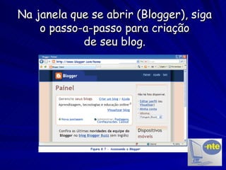 Na janela que se abrir (Blogger), siga o passo-a-passo para criação de seu blog. 