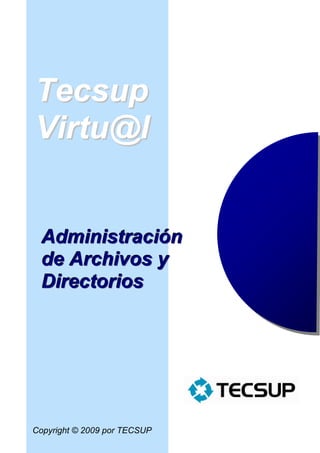 Tecsup
Virtu@l


 Administración
 de Archivos y
 Directorios




Copyright © 2009 por TECSUP
 