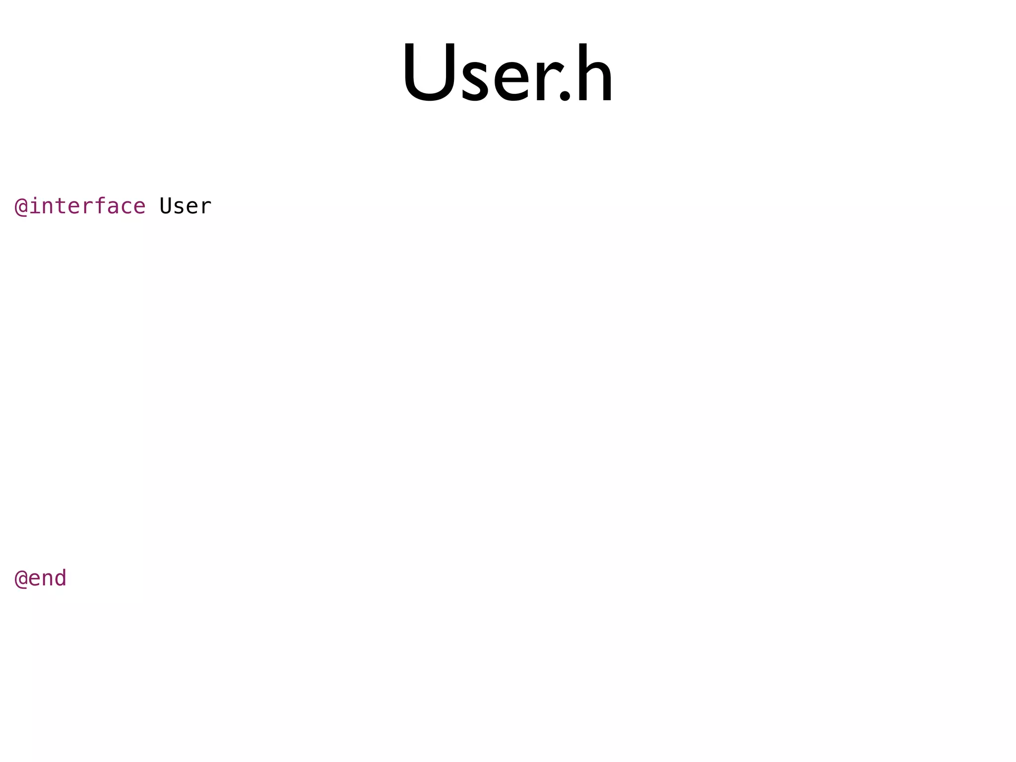 User.h
@interface User




@end
 
