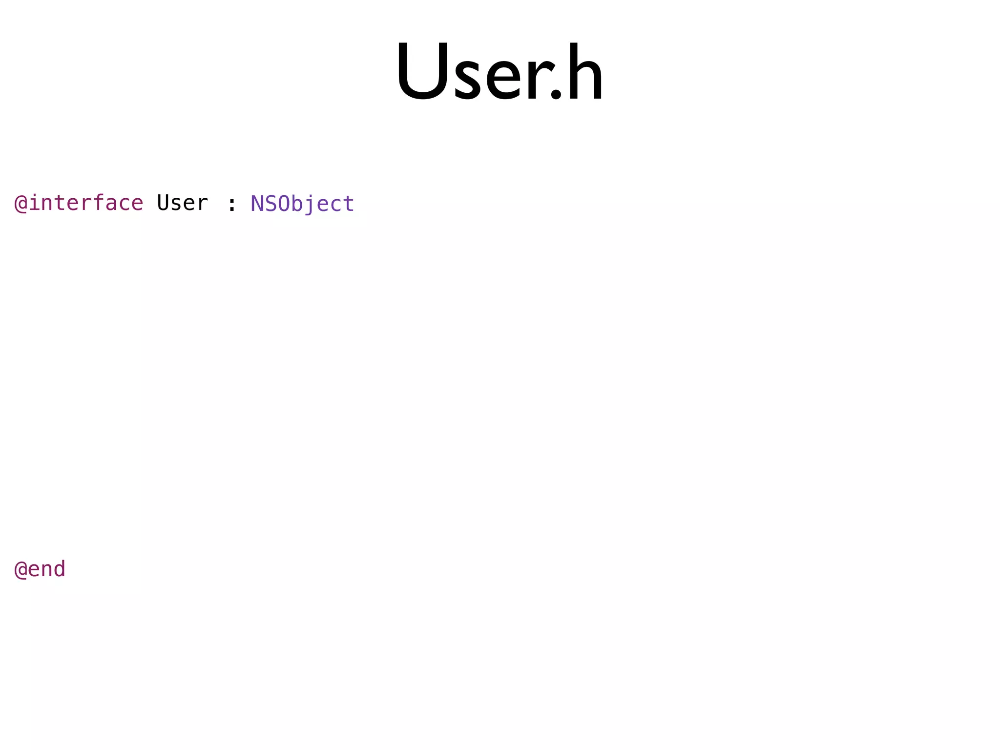 User.h
@interface User : NSObject




@end
 