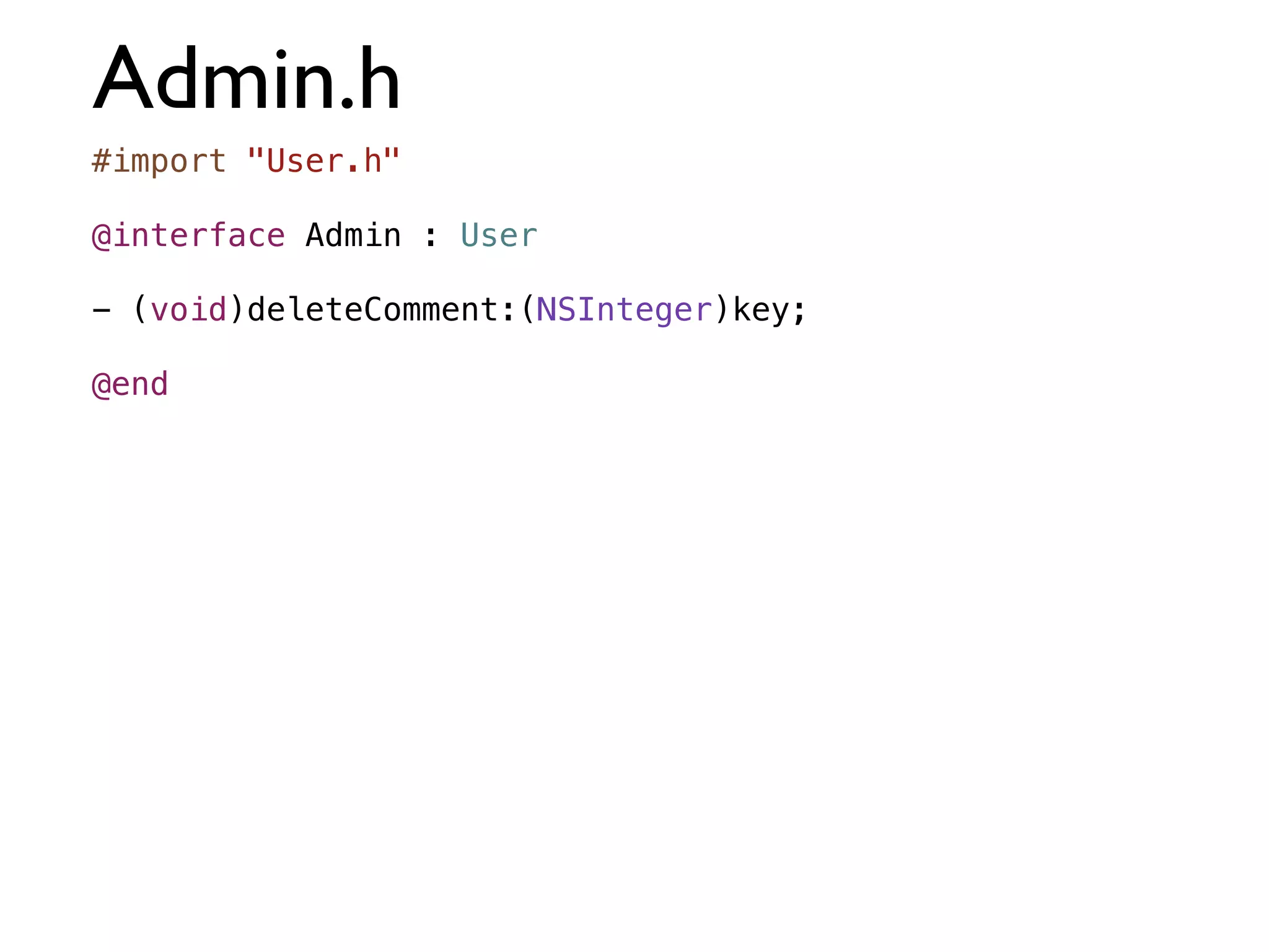 Admin.h
#import "User.h"

@interface Admin : User

- (void)deleteComment:(NSInteger)key;

@end
 