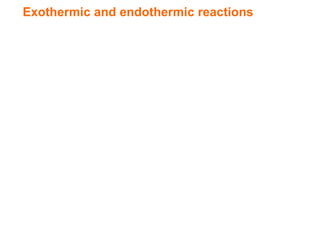 Exothermic and endothermic reactions
 