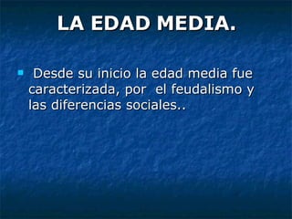 LA EDAD MEDIA. ,[object Object]