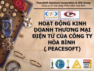 HOẠT ĐỘNG KINH DOANH THƯƠNG MẠI ĐIỆN TỬ CỦA CÔNG TY HÒA BÌNH  ( PEACESOFT) PeaceSoft Solutions Corporation & IDG Group Công ty  CP  Giải pháp Phần mềm Hoà Bình 