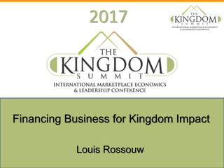 2017
Louis Rossouw
Financing Business for Kingdom Impact
 