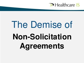 The Demise of
Non-Solicitation
Agreements

 