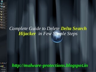 Complete Guide to Delete Delta Search
   Hijacker in Few Simple Steps




 http://malware-protections.blogspot.in
 