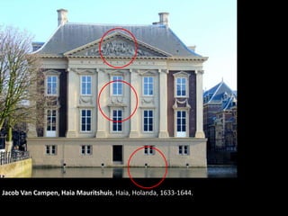 Jacob Van Campen, Haia Mauritshuis, Haia, Holanda, 1633-1644.
 