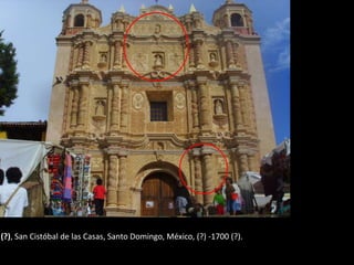 (?), San Cistóbal de las Casas, Santo Domingo, México, (?) -1700 (?).
 