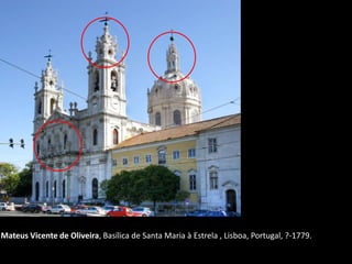 Mateus Vicente de Oliveira, Basílica de Santa Maria à Estrela , Lisboa, Portugal, ?-1779.
 