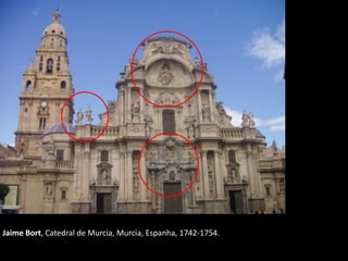 Jaime Bort, Catedral de Murcia, Murcia, Espanha, 1742-1754.
 