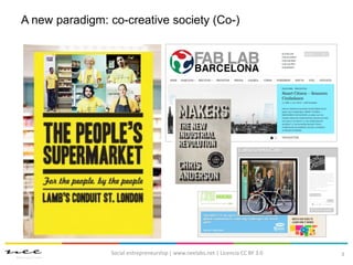 3
A new paradigm: co-creative society (Co-)
Social entrepreneurship | www.neelabs.net | Licencia CC BY 3.0
 