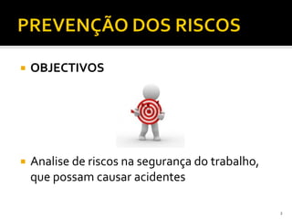  OBJECTIVOS
 Analise de riscos na segurança do trabalho,
que possam causar acidentes
2
 