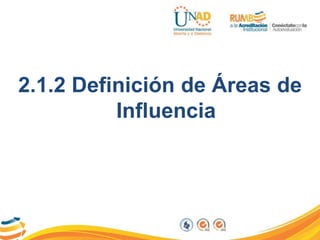 2.1.2 Definición de Áreas de
Influencia
 