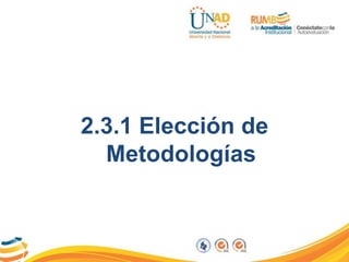2.3.1 Elección de
Metodologías
 