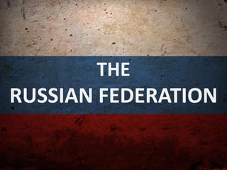 THE
RUSSIAN FEDERATION
 