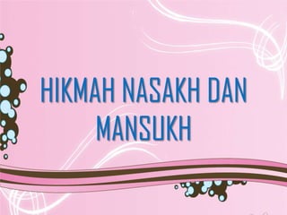 HIKMAH NASAKH DAN
MANSUKH
 