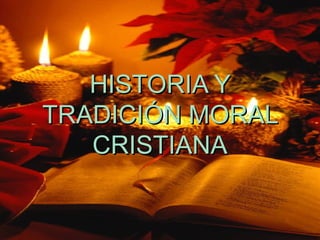 2. HISTORIA Y
TRADICIÓN MORAL
CRISTIANA

 