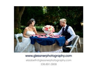www.glessnerphotography.com
elizabeth@glessnerphotography.com
336.891.0808
 