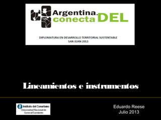 Eduardo Reese
Julio 2013
Lineamientos e instrumentos
 