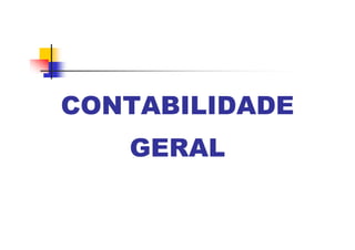 CONTABILIDADE
GERAL
 