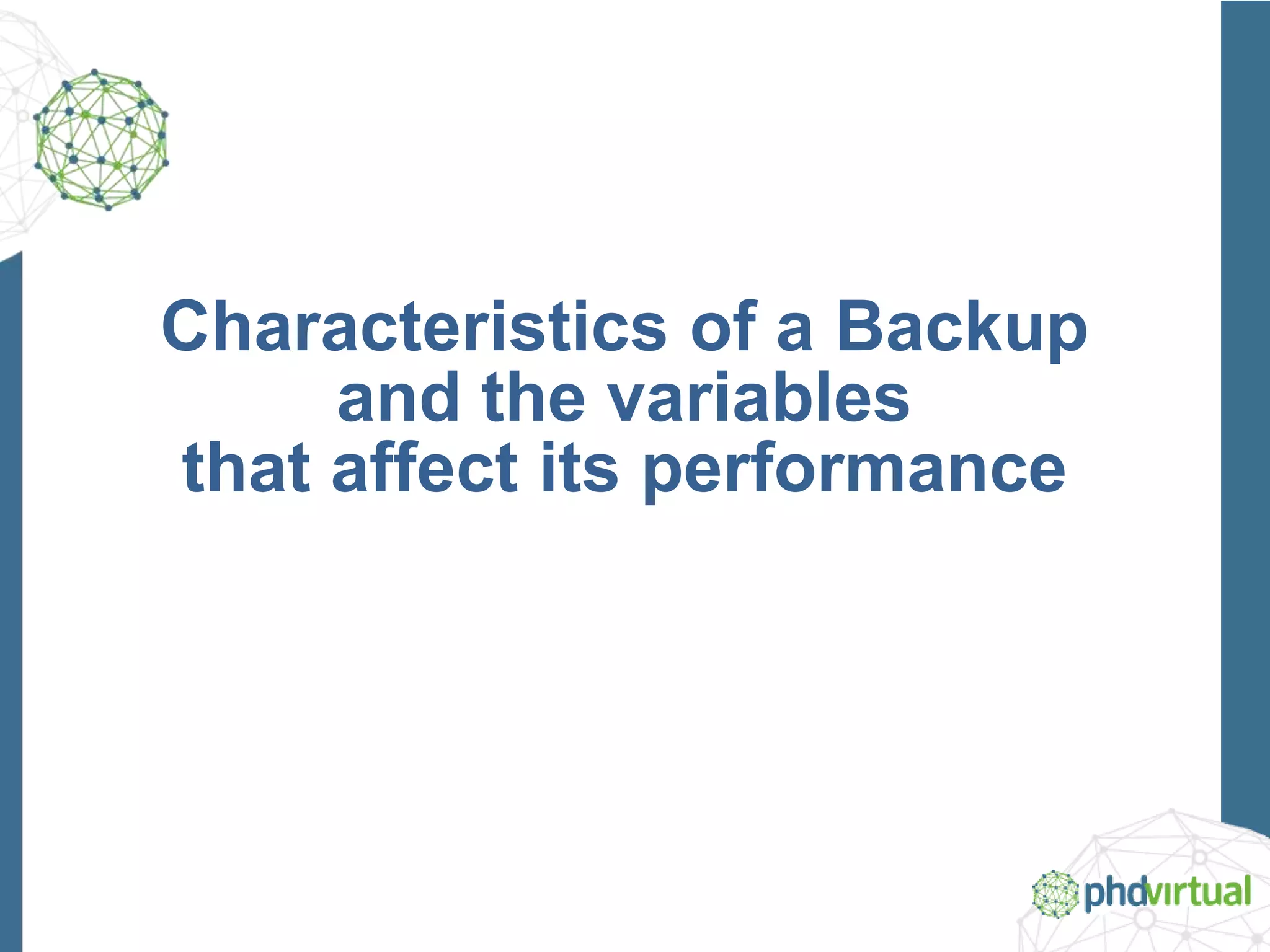 Characteristics of a Backup
and the variables
that affect its performance
 