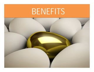 BENEFITS
 