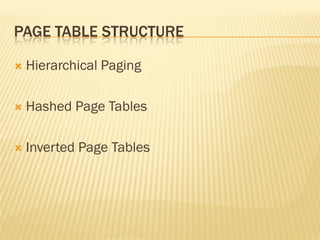 PAGE TABLE STRUCTURE
 Hierarchical Paging
 Hashed Page Tables
 Inverted Page Tables
 