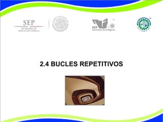 2.4 BUCLES REPETITIVOS
 